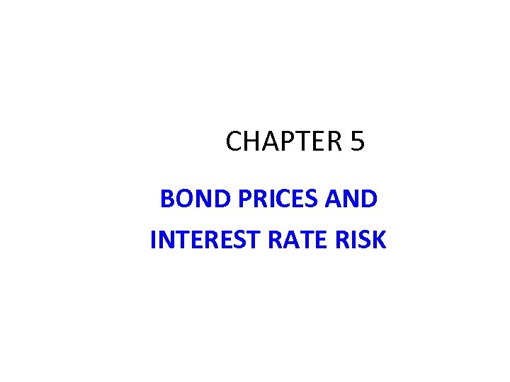 CHAPTER 5 BOND PRICES AND INTEREST RATE RISK 