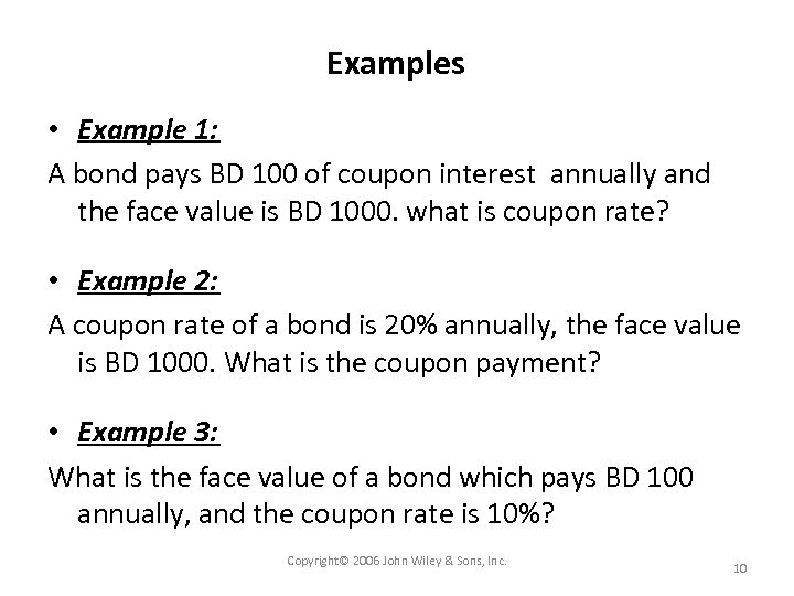 Examples • Example 1: A bond pays BD 100 of coupon interest annually and