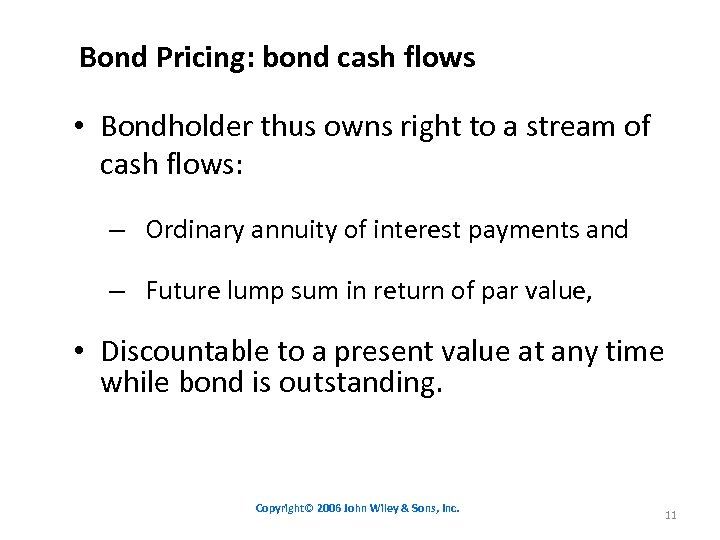 Bond Pricing: bond cash flows • Bondholder thus owns right to a stream of