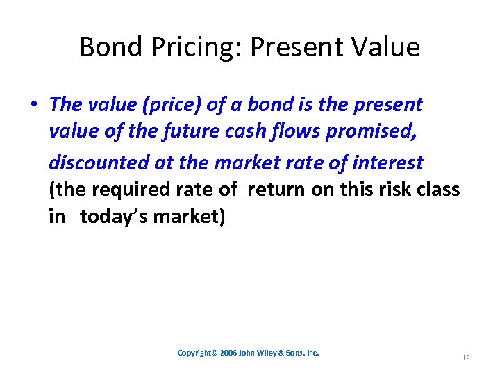 Bond Pricing: Present Value • The value (price) of a bond is the present