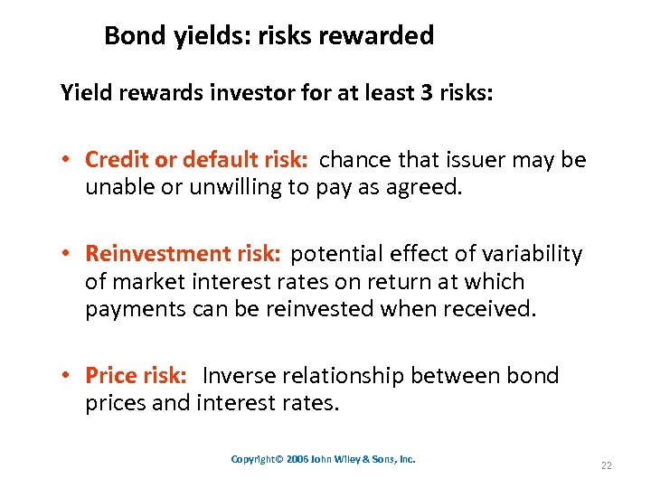 Bond yields: risks rewarded Yield rewards investor for at least 3 risks: • Credit