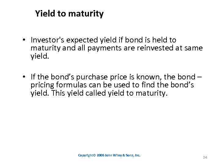 Yield to maturity • Investor's expected yield if bond is held to maturity and