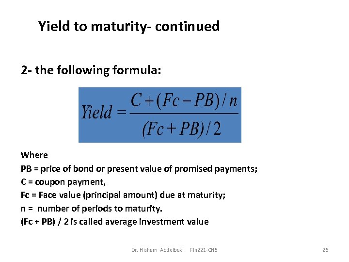 Yield to maturity- continued 2 - the following formula: Where PB = price of