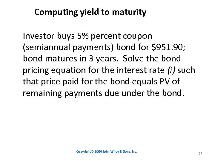 Computing yield to maturity Investor buys 5% percent coupon (semiannual payments) bond for $951.