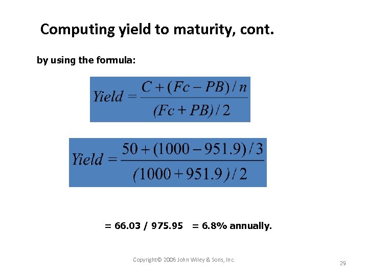 Computing yield to maturity, cont. by using the formula: = 66. 03 / 975.