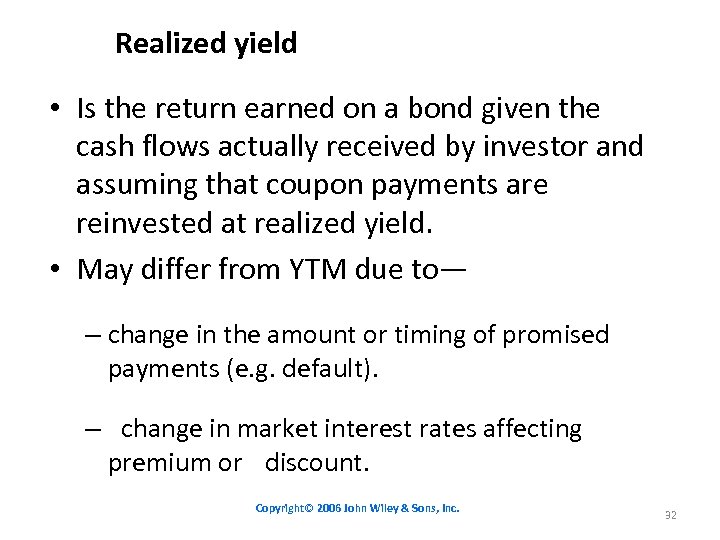 Realized yield • Is the return earned on a bond given the cash flows