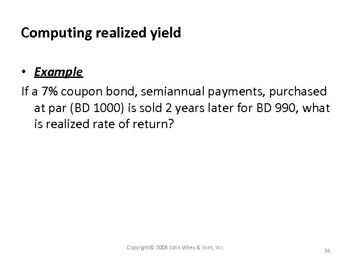 Computing realized yield • Example If a 7% coupon bond, semiannual payments, purchased at