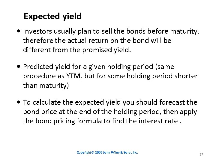 Expected yield Investors usually plan to sell the bonds before maturity, therefore the actual