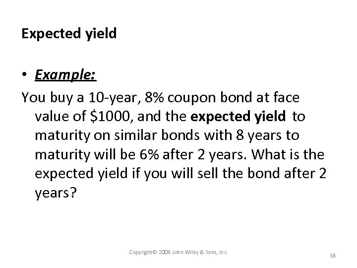 Expected yield • Example: You buy a 10 -year, 8% coupon bond at face