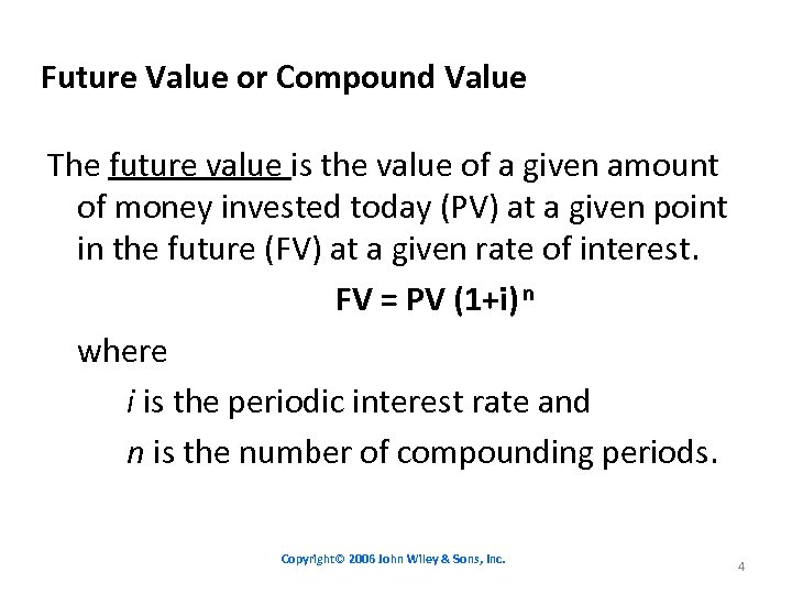 Future Value or Compound Value The future value is the value of a given