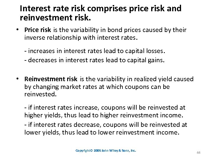 Interest rate risk comprises price risk and reinvestment risk. • Price risk is the