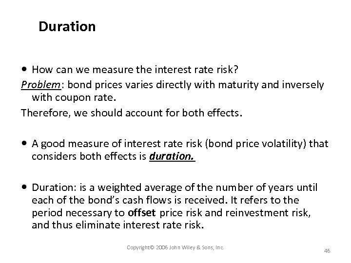 Duration How can we measure the interest rate risk? Problem: bond prices varies directly