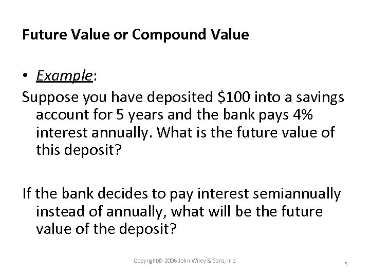 Future Value or Compound Value • Example: Suppose you have deposited $100 into a