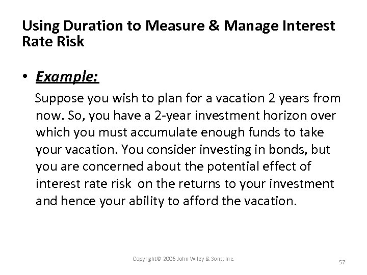 Using Duration to Measure & Manage Interest Rate Risk • Example: Suppose you wish