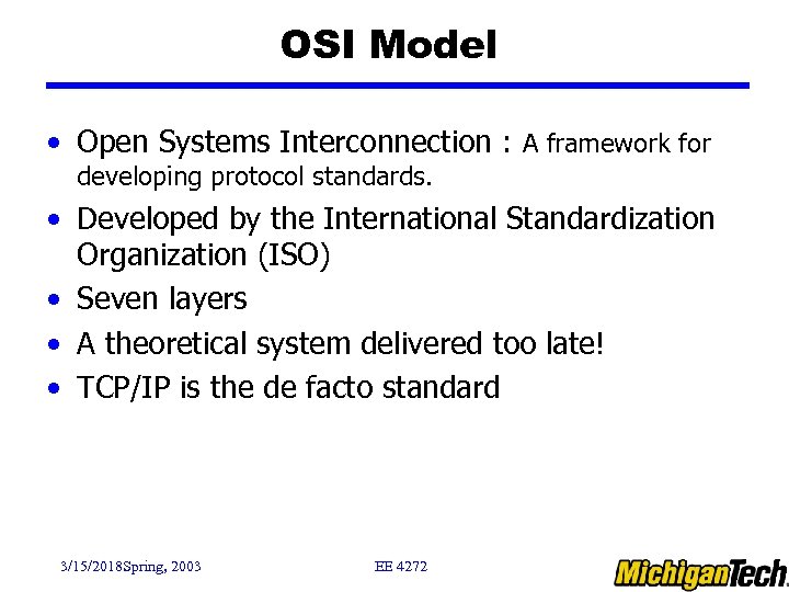 OSI Model • Open Systems Interconnection : A framework for developing protocol standards. •