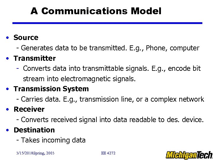 A Communications Model • Source - Generates data to be transmitted. E. g. ,