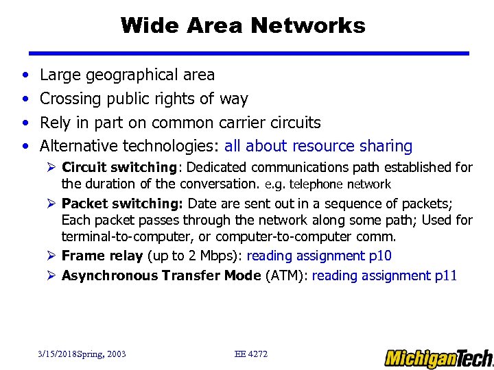 Wide Area Networks • • Large geographical area Crossing public rights of way Rely