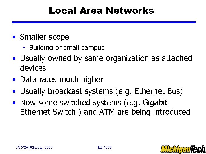 Local Area Networks • Smaller scope - Building or small campus • Usually owned