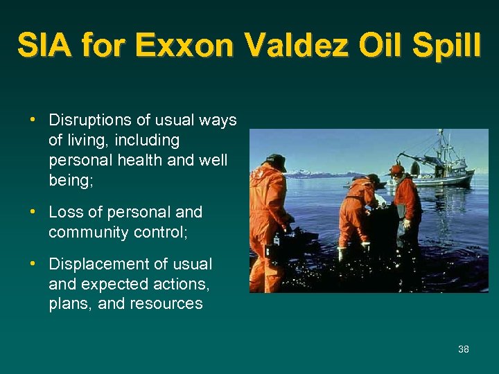 SIA for Exxon Valdez Oil Spill • Disruptions of usual ways of living, including