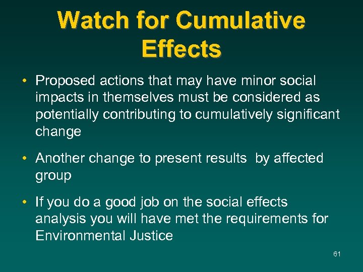 Watch for Cumulative Effects • Proposed actions that may have minor social impacts in