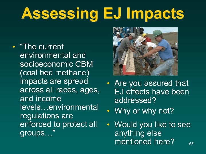 Assessing EJ Impacts • “The current environmental and socioeconomic CBM (coal bed methane) impacts
