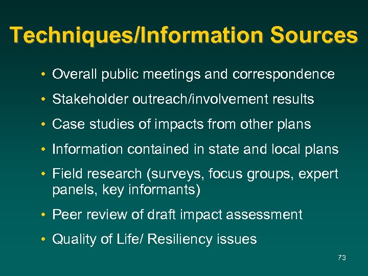 Techniques/Information Sources • Overall public meetings and correspondence • Stakeholder outreach/involvement results • Case