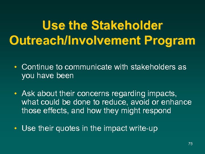 Use the Stakeholder Outreach/Involvement Program • Continue to communicate with stakeholders as you have