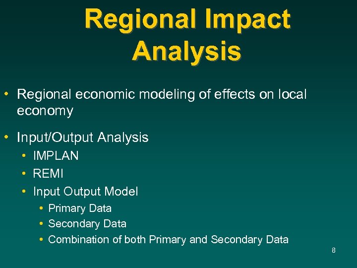 Regional Impact Analysis • Regional economic modeling of effects on local economy • Input/Output