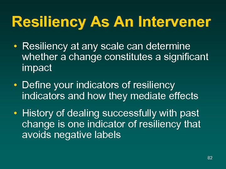 Resiliency As An Intervener • Resiliency at any scale can determine whether a change