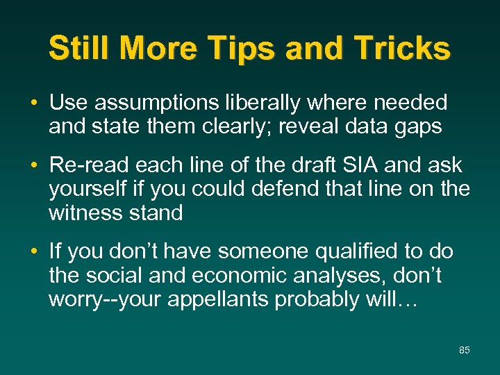 Still More Tips and Tricks • Use assumptions liberally where needed and state them