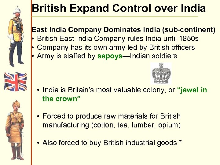 British Expand Control over India East India Company Dominates India (sub-continent) • British East
