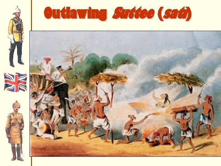 Outlawing Suttee (sati) 