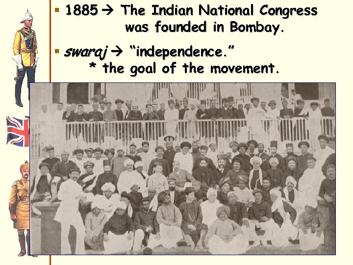§ 1885 The Indian National Congress was founded in Bombay. § swaraj “independence. ”
