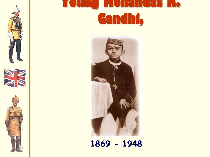 Young Mohandas K. Gandhi, 6 1869 - 1948 