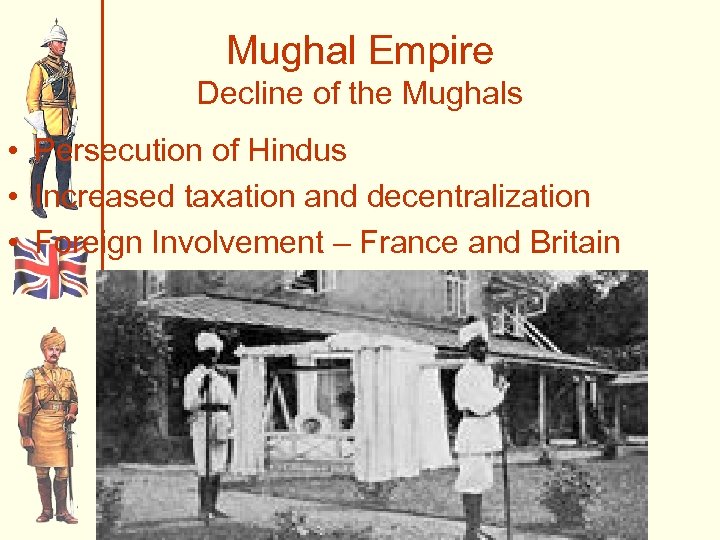Mughal Empire Decline of the Mughals • Persecution of Hindus • Increased taxation and