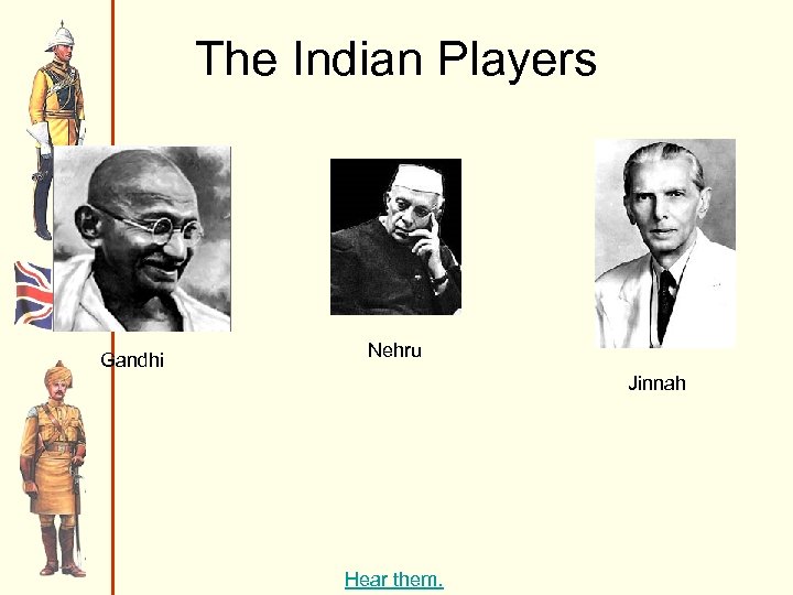 The Indian Players Gandhi Nehru Jinnah Hear them. 