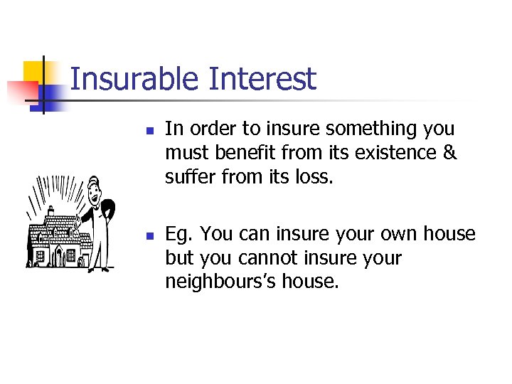 Insurable Interest n n In order to insure something you must benefit from its
