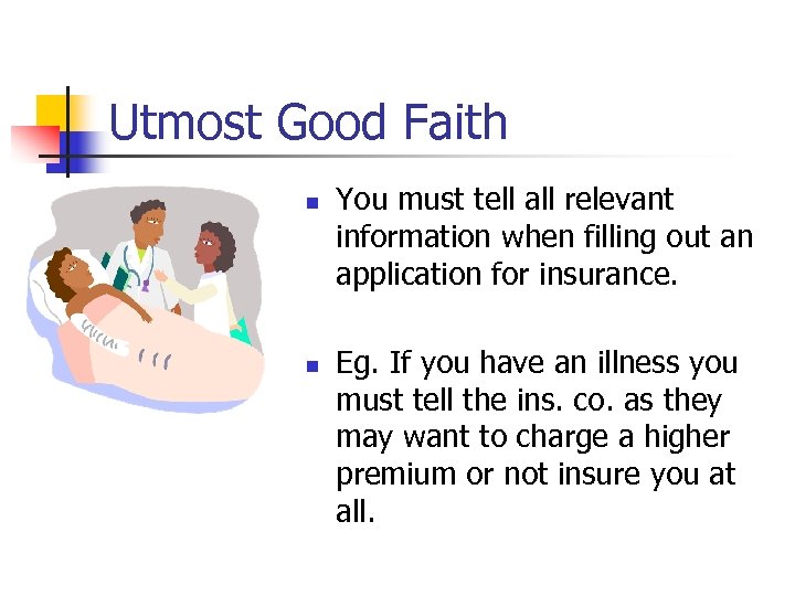 Utmost Good Faith n n You must tell all relevant information when filling out
