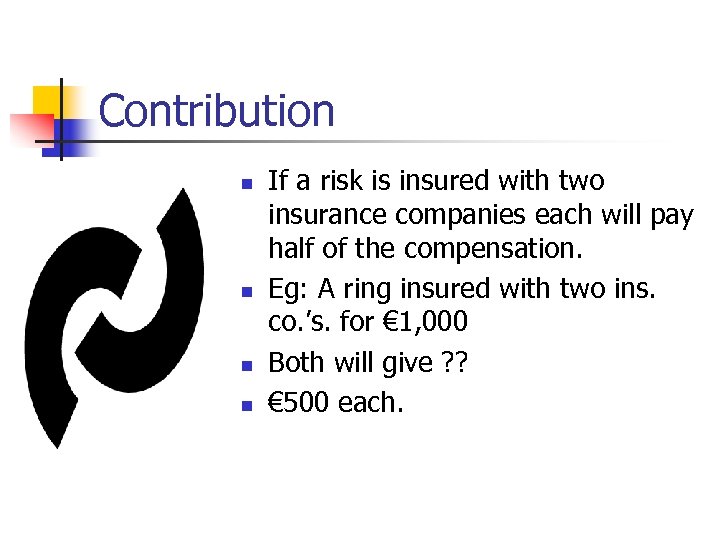 Contribution n n If a risk is insured with two insurance companies each will