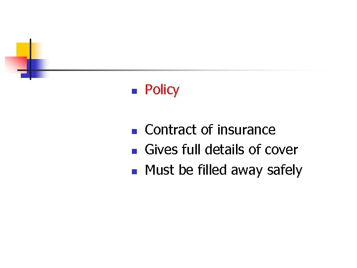 n n Policy Contract of insurance Gives full details of cover Must be filled