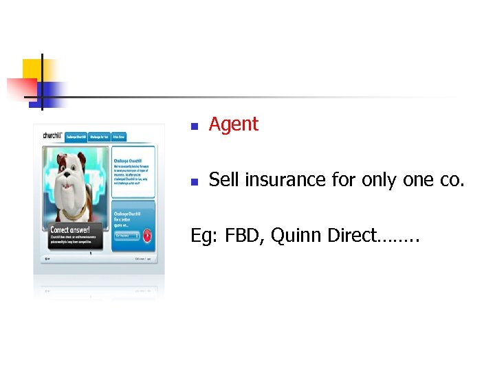 n Agent n Sell insurance for only one co. Eg: FBD, Quinn Direct……. .
