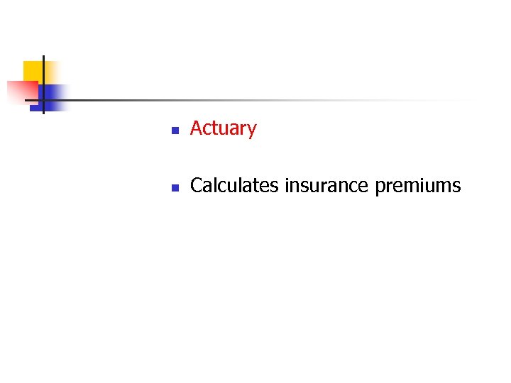 n Actuary n Calculates insurance premiums 