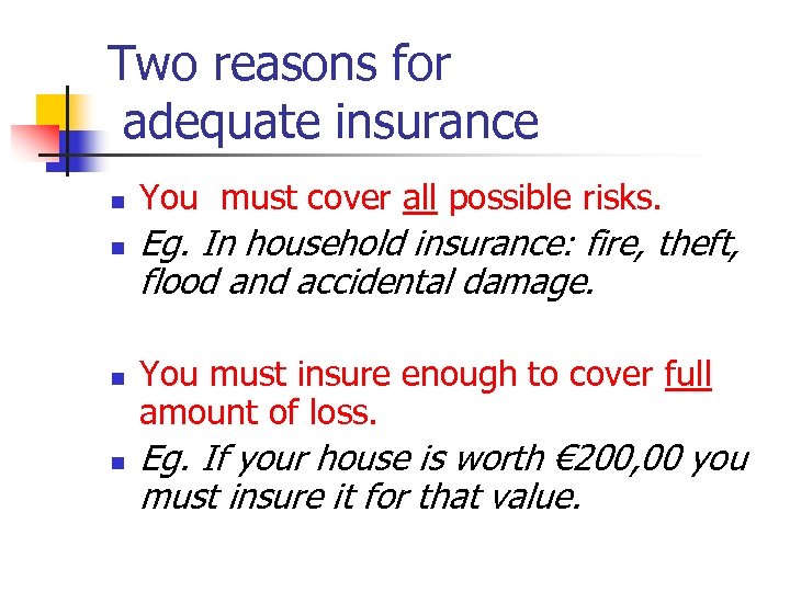 Two reasons for adequate insurance n n You must cover all possible risks. Eg.