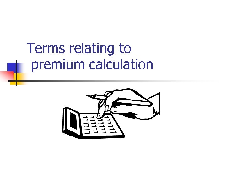 Terms relating to premium calculation 