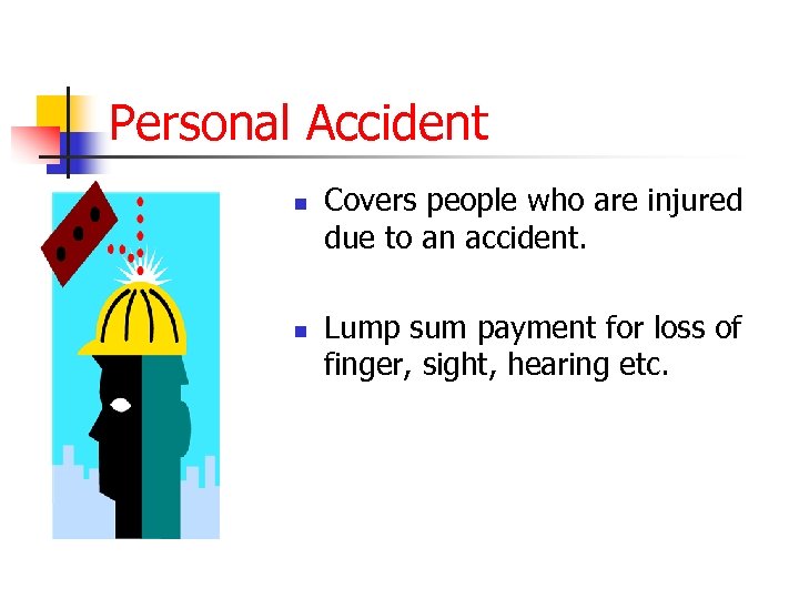 Personal Accident n n Covers people who are injured due to an accident. Lump