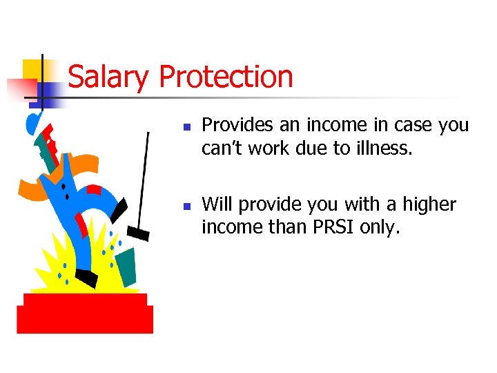 Salary Protection n n Provides an income in case you can’t work due to