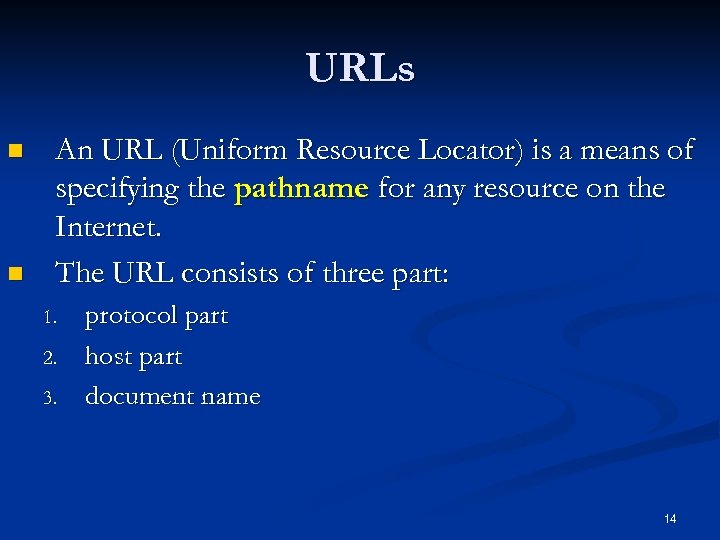 URLs n n An URL (Uniform Resource Locator) is a means of specifying the