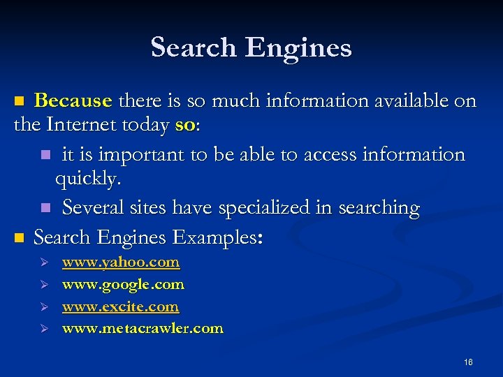 Search Engines Because there is so much information available on the Internet today so: