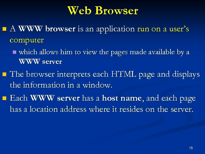 Web Browser n A WWW browser is an application run on a user’s computer
