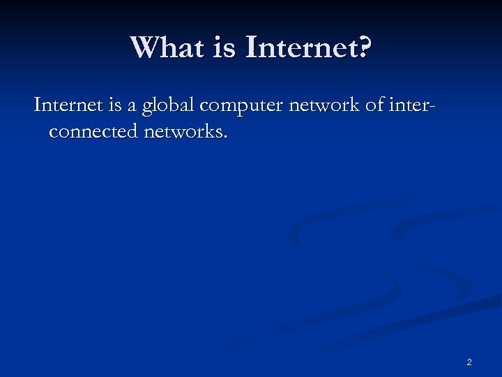 What is Internet? Internet is a global computer network of interconnected networks. 2 